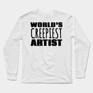 World's Creepiest Artist Long Sleeve T-Shirt